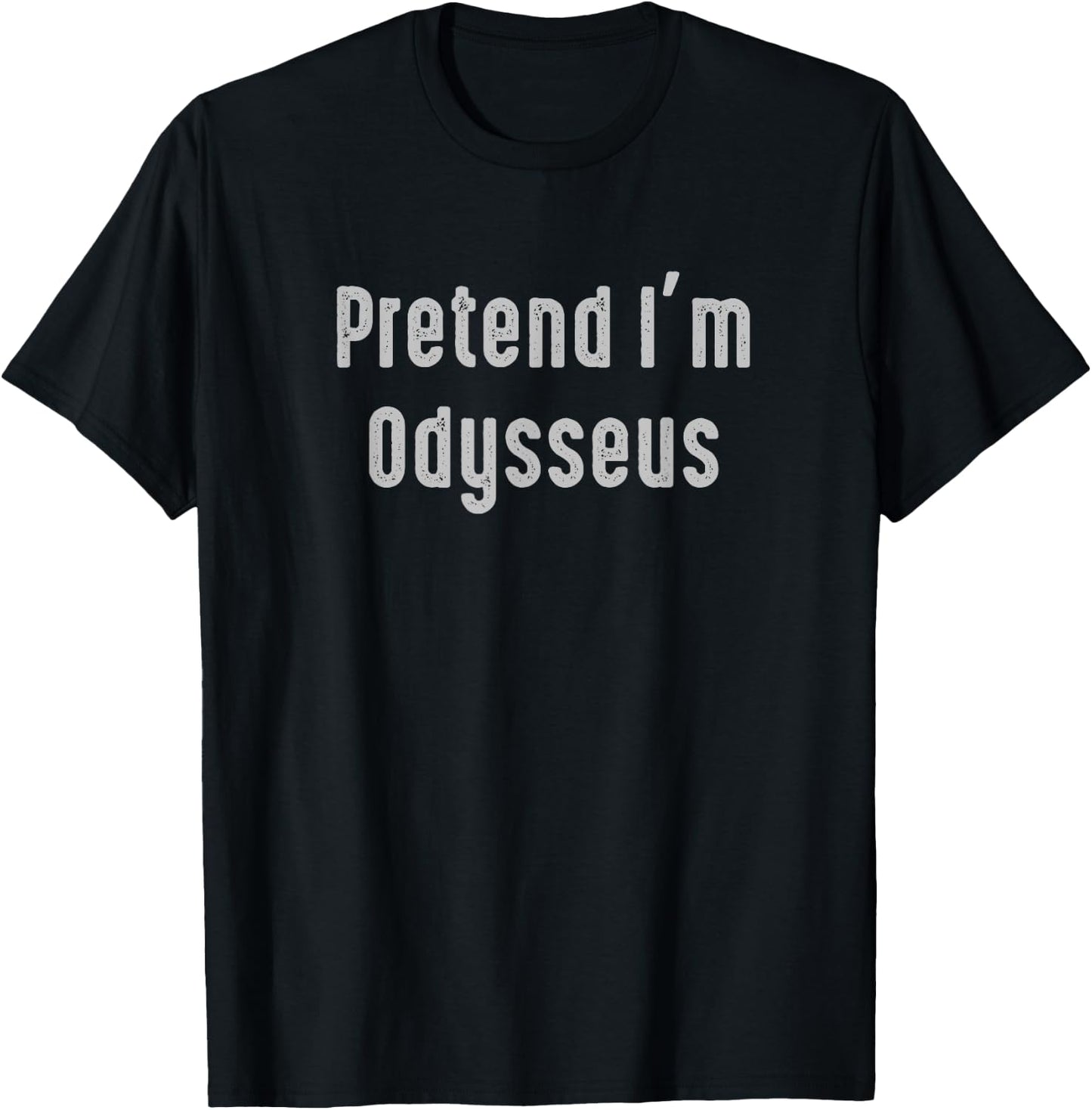 Pretend I'm Odysseus Easy Funny Costume Ancient Mythology T-Shirt - T-Shirt | Black