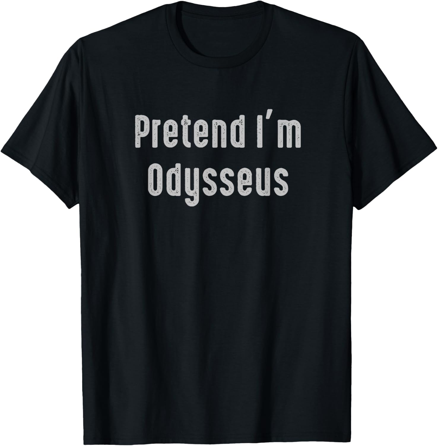 Pretend I'm Odysseus Easy Funny Costume Ancient Mythology T-Shirt - T-Shirt | Black