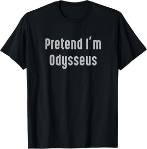 Pretend I'm Odysseus Easy Funny Costume Ancient Mythology T-Shirt - T-Shirt | Black