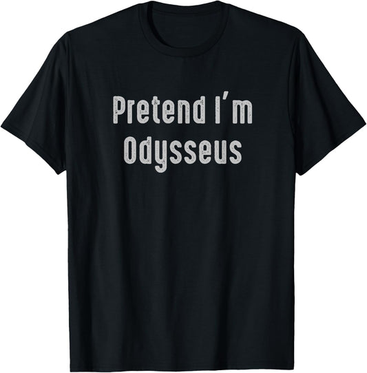 Pretend I'm Odysseus Easy Funny Costume Ancient Mythology T-Shirt - T-Shirt | Black