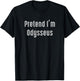 Pretend I'm Odysseus Easy Funny Costume Ancient Mythology T-Shirt - T-Shirt | Black