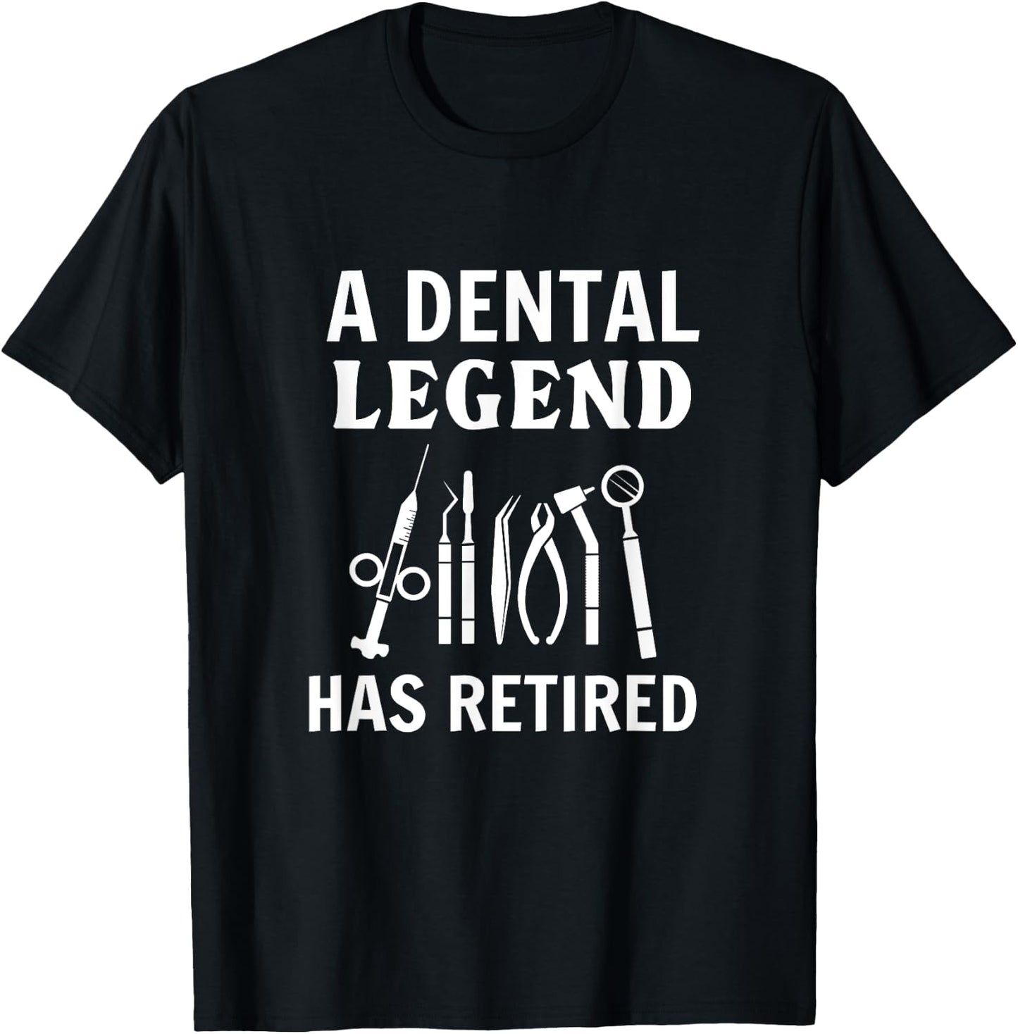 A Dental Legend Has Retired Funny Dentist Retirement Gift T-Shirt - T-Shirt | Black