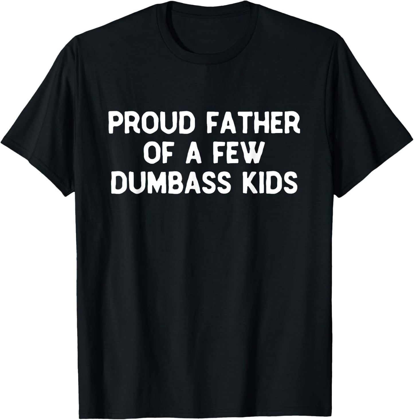 Proud Father Of A Few Dumbass Kids Father's Day Some Couple T-Shirt - T-Shirt | Black