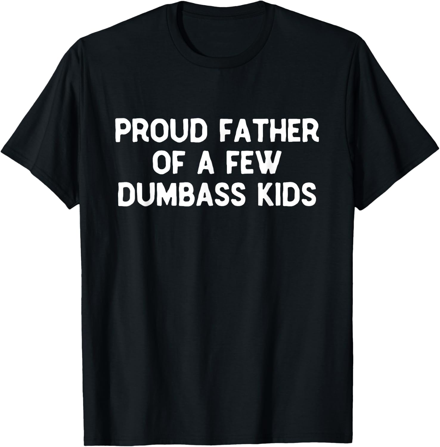 Proud Father Of A Few Dumbass Kids Father's Day Some Couple T-Shirt - T-Shirt | Black