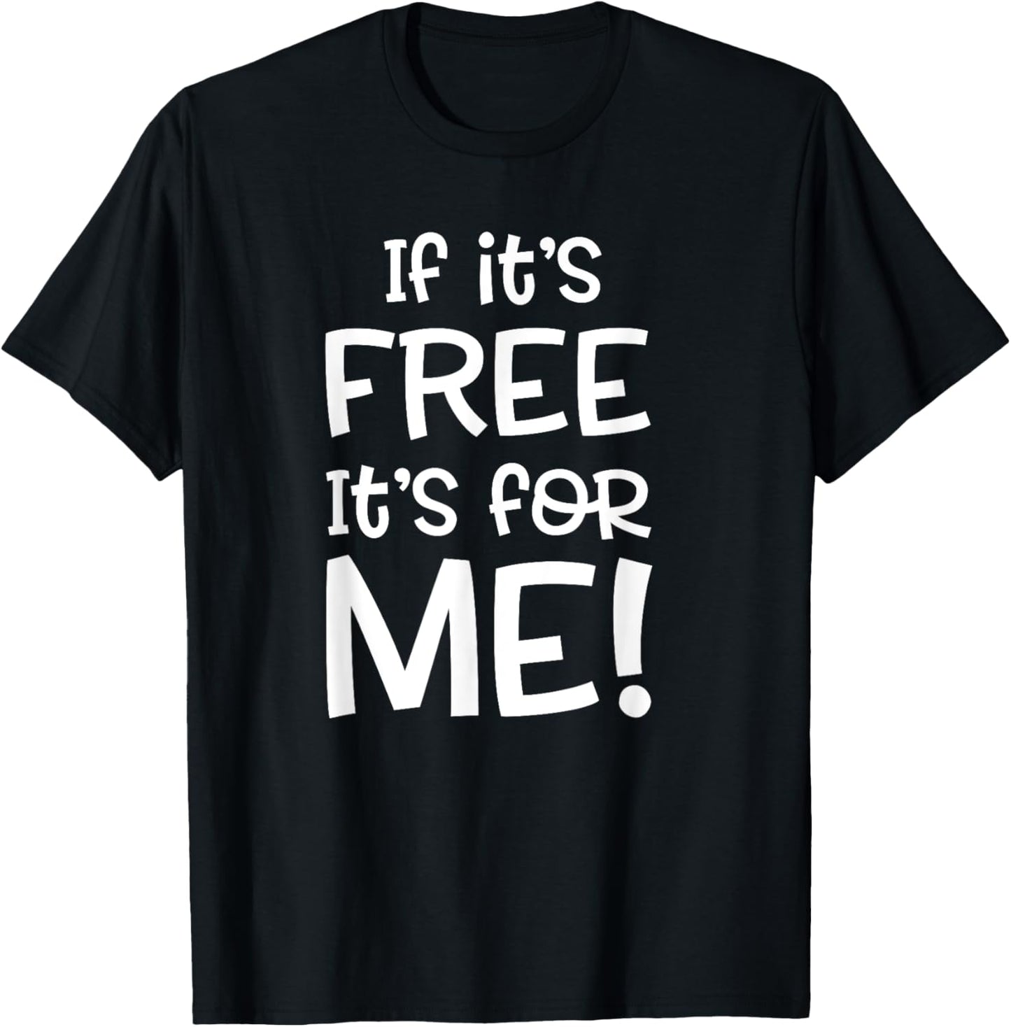 If it's Free it's for Me Funny or Women T-Shirt - T-Shirt | Black
