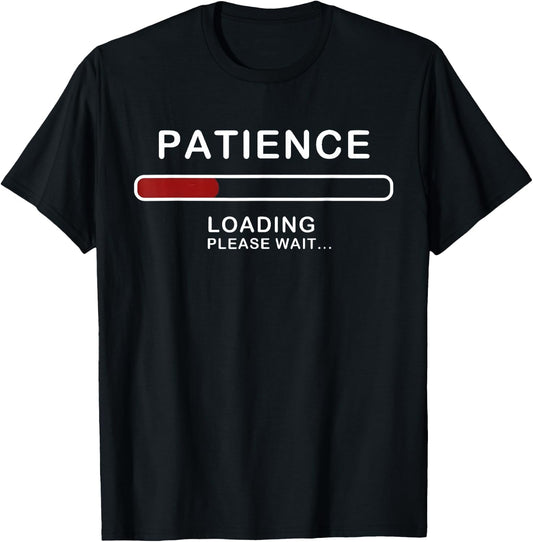 Patience Loading Please Wait Funny Jokes Sarcastic Patience T-Shirt - T-Shirt | Black