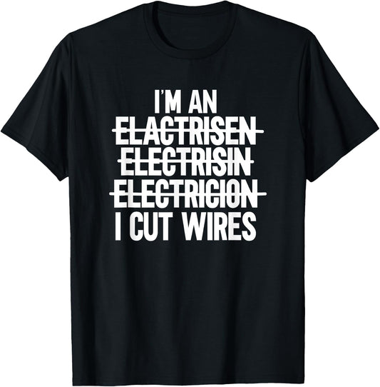 I'm An ... I Cut Wires Lineman Funny Electrician T-Shirt - T-Shirt | Black