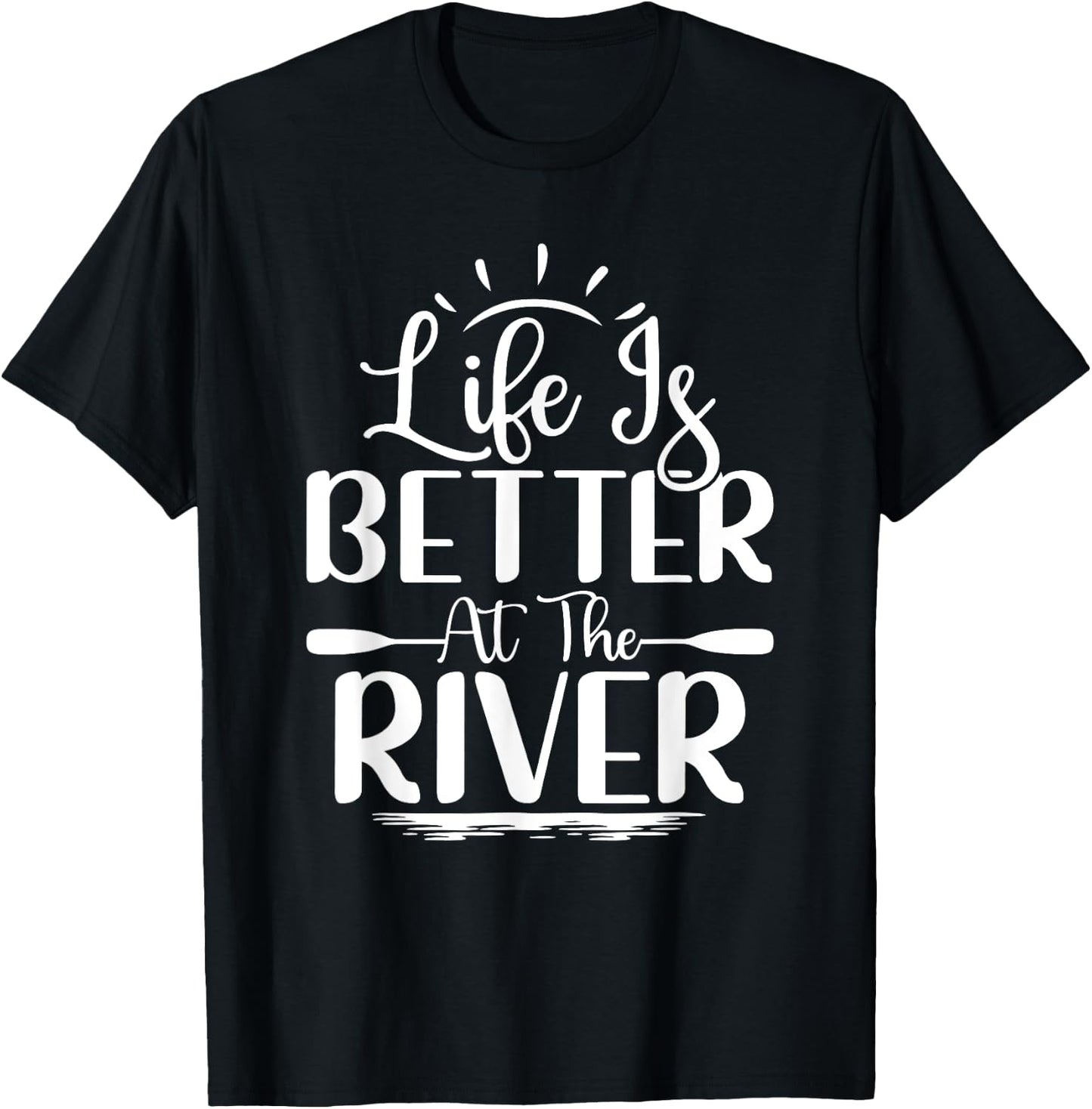 Life Is Better At The River Rafting Water Rafting T-Shirt - T-Shirt | Black