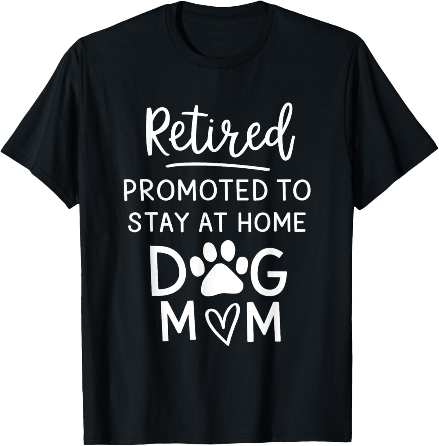 Retired Promoted Stay At Home Dogs Mom Funny Mom Retirement T-Shirt - T-Shirt | Black