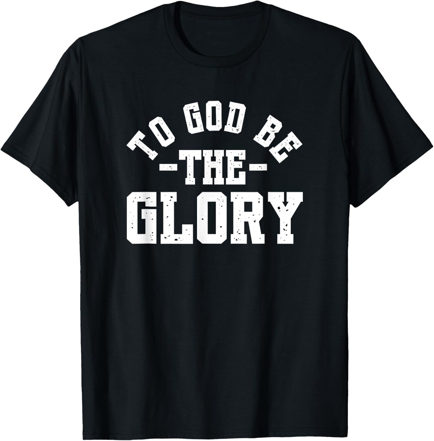 To God Be The Glory - Christian Life - Inspirational Worship T-Shirt - T-Shirt | Black
