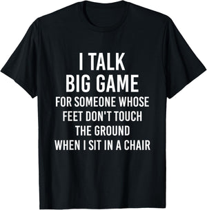 I Talk Big Game For Someone Whose Feet Dont Touch The Ground T-Shirt - T-Shirt | Black