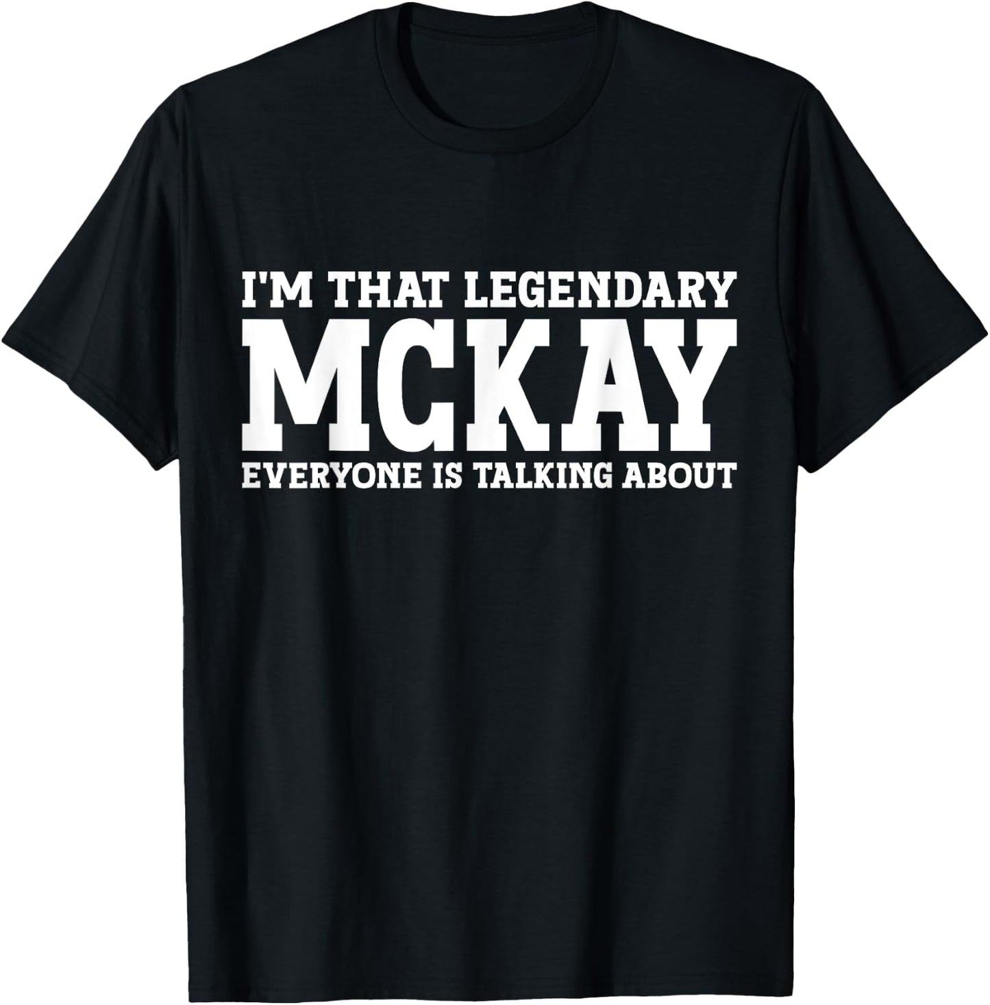 McKay Personal Name First Name Funny McKay T-Shirt - T-Shirt | Black