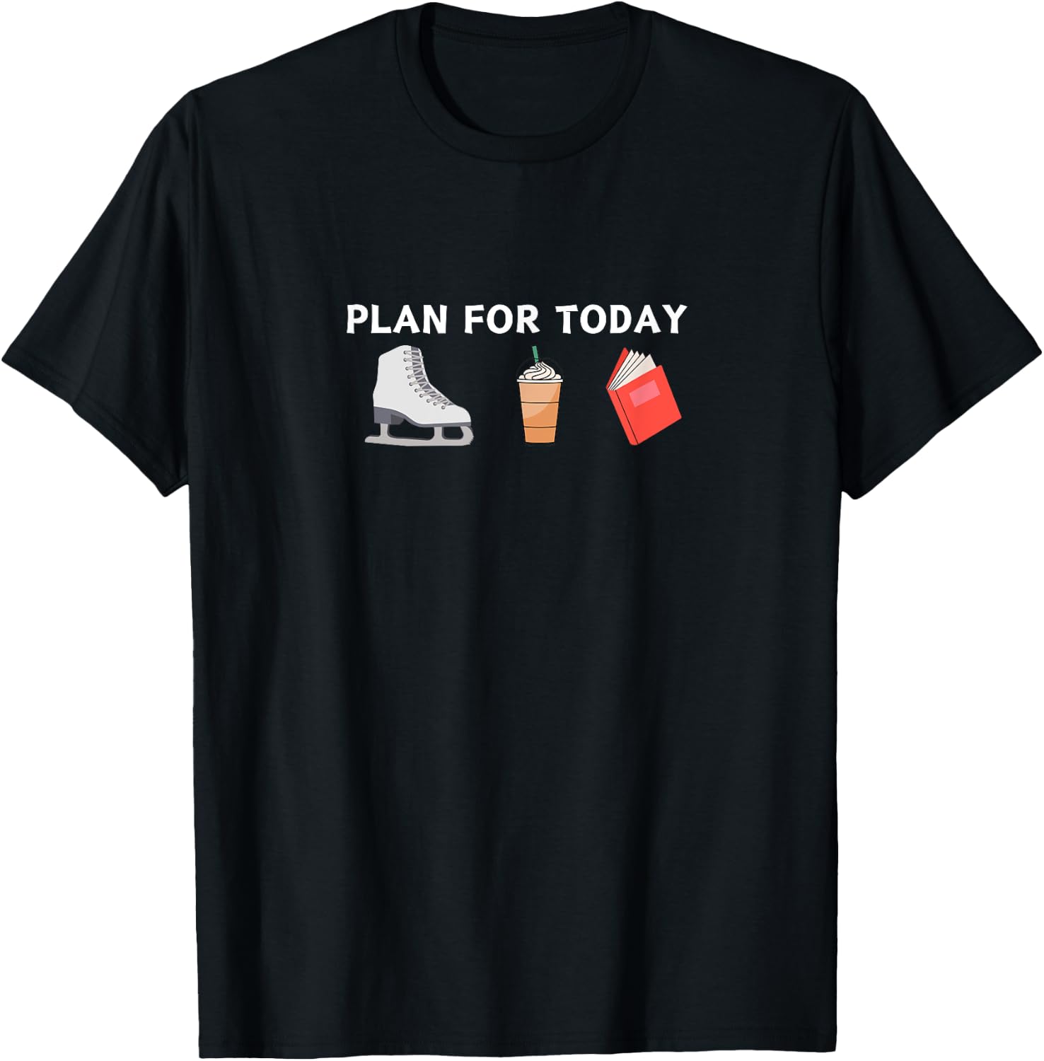 Funny PLAN FOR TODAY FIGURE SKATING BOOKS COFFEE Skater Gift T-Shirt - T-Shirt | Black