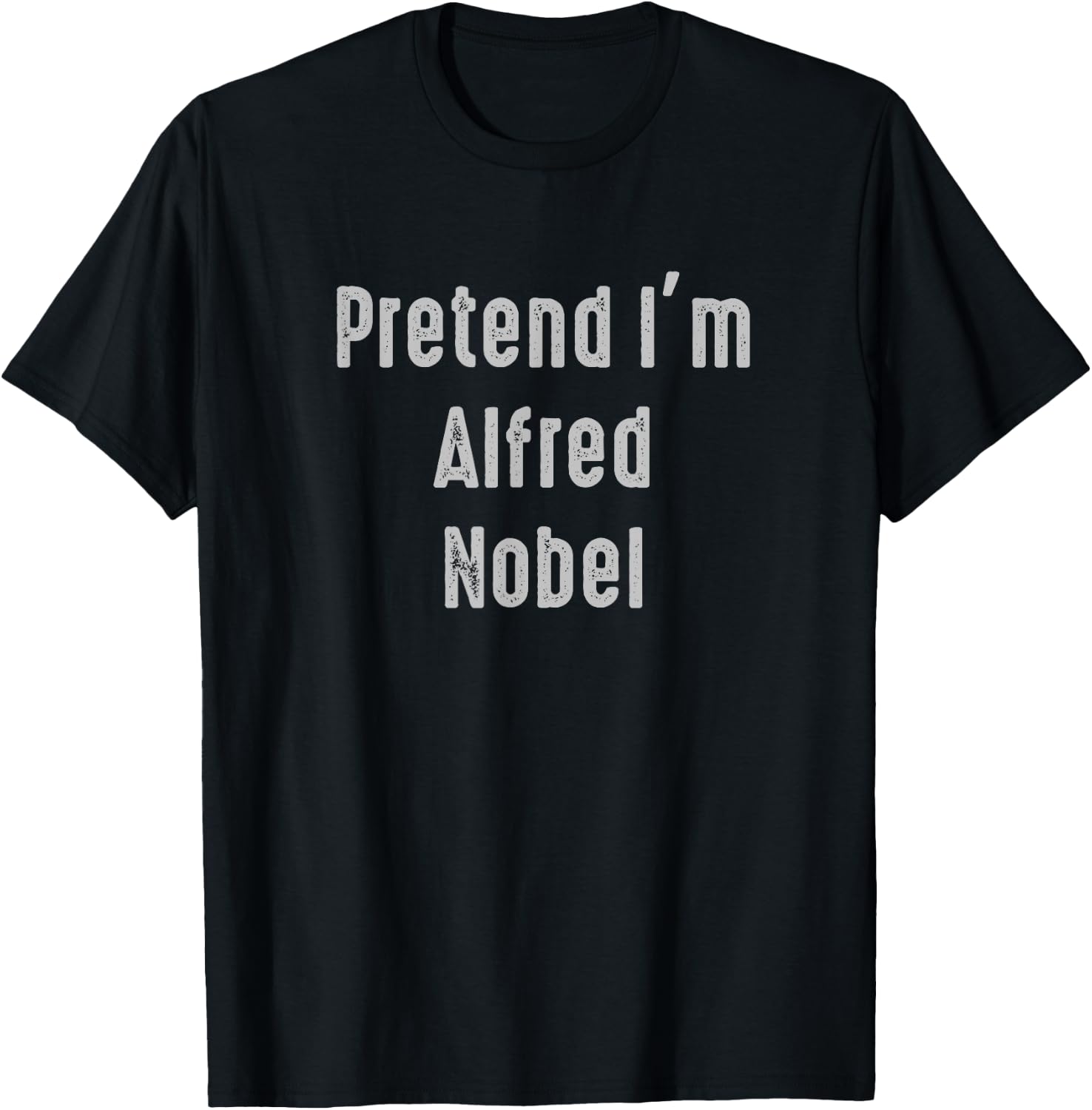 Pretend I'm Alfred Nobel Easy Funny Costume T-Shirt - T-Shirt | Black