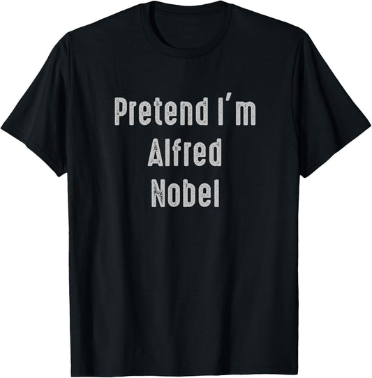 Pretend I'm Alfred Nobel Easy Funny Costume T-Shirt - T-Shirt | Black
