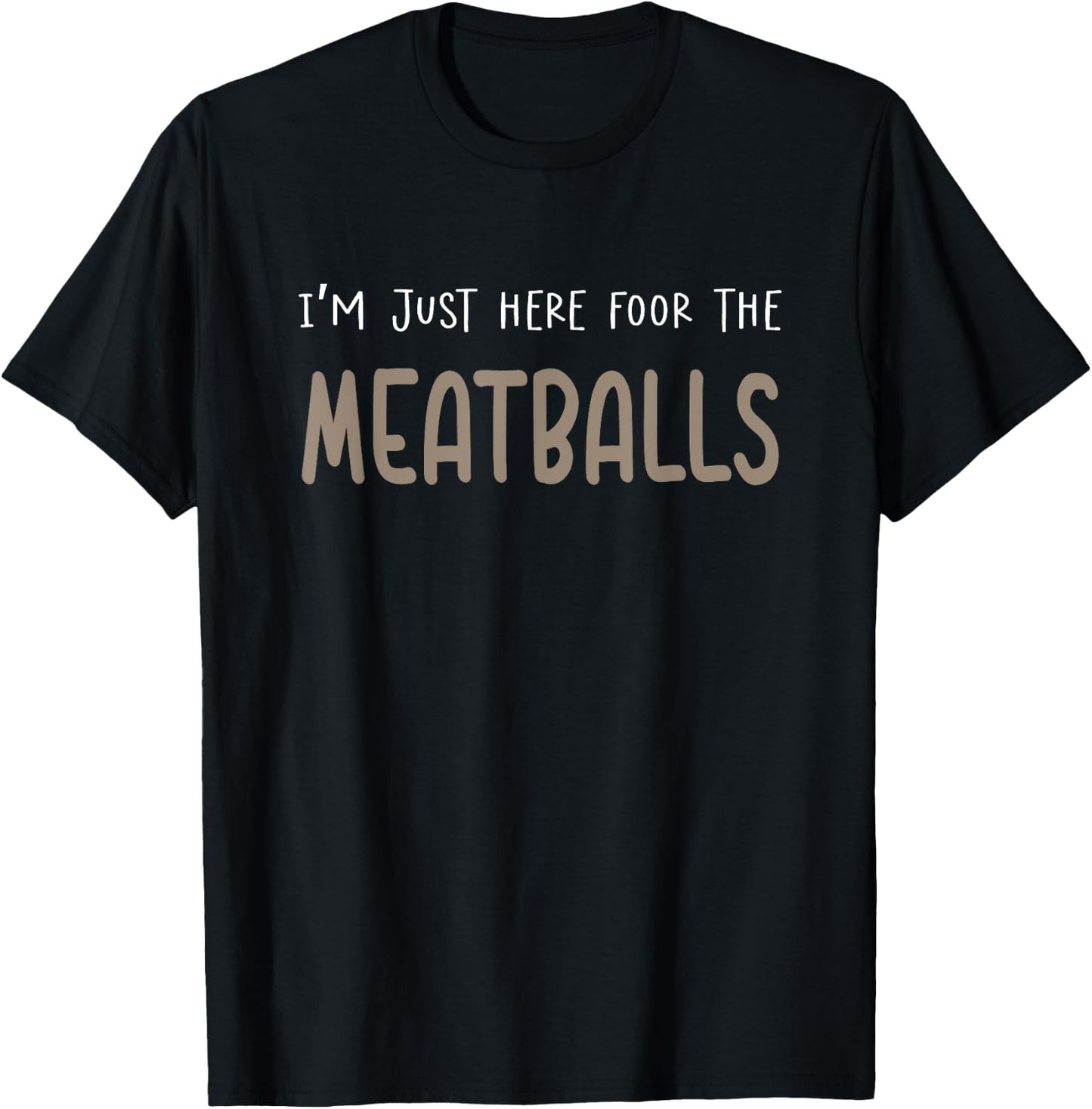 I'm Just Here For The Meatballs T-Shirt - T-Shirt | Black