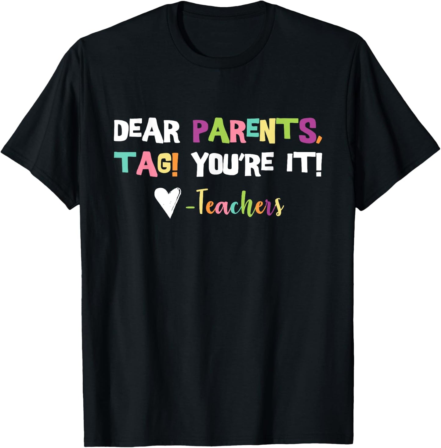 Dear Parents Tag You're It Love Teachers Last Day Of School T-Shirt - T-Shirt | Black