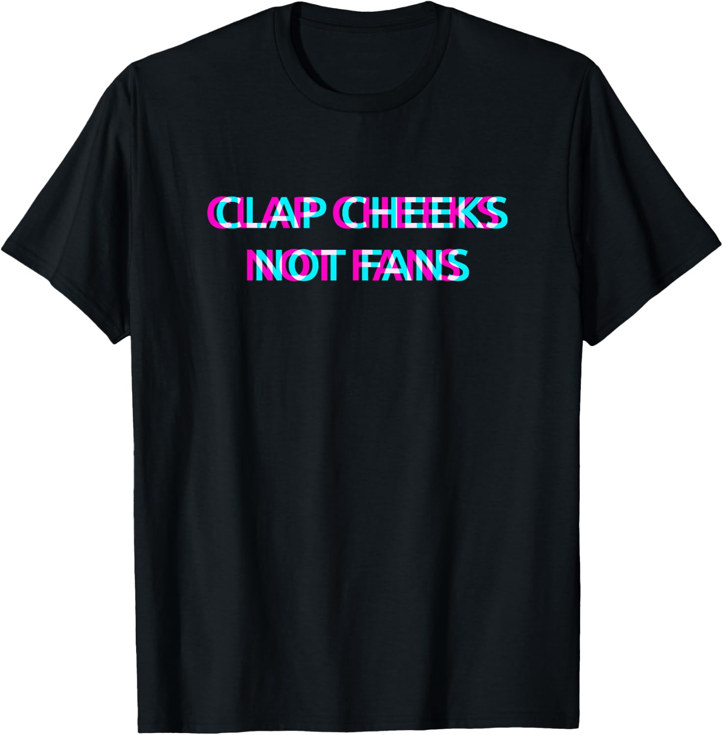 Clap Cheeks Not Fans Techno EDM Music Festival Raver Dance T-Shirt - T-Shirt | Black