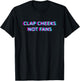 Clap Cheeks Not Fans Techno EDM Music Festival Raver Dance T-Shirt - T-Shirt | Black