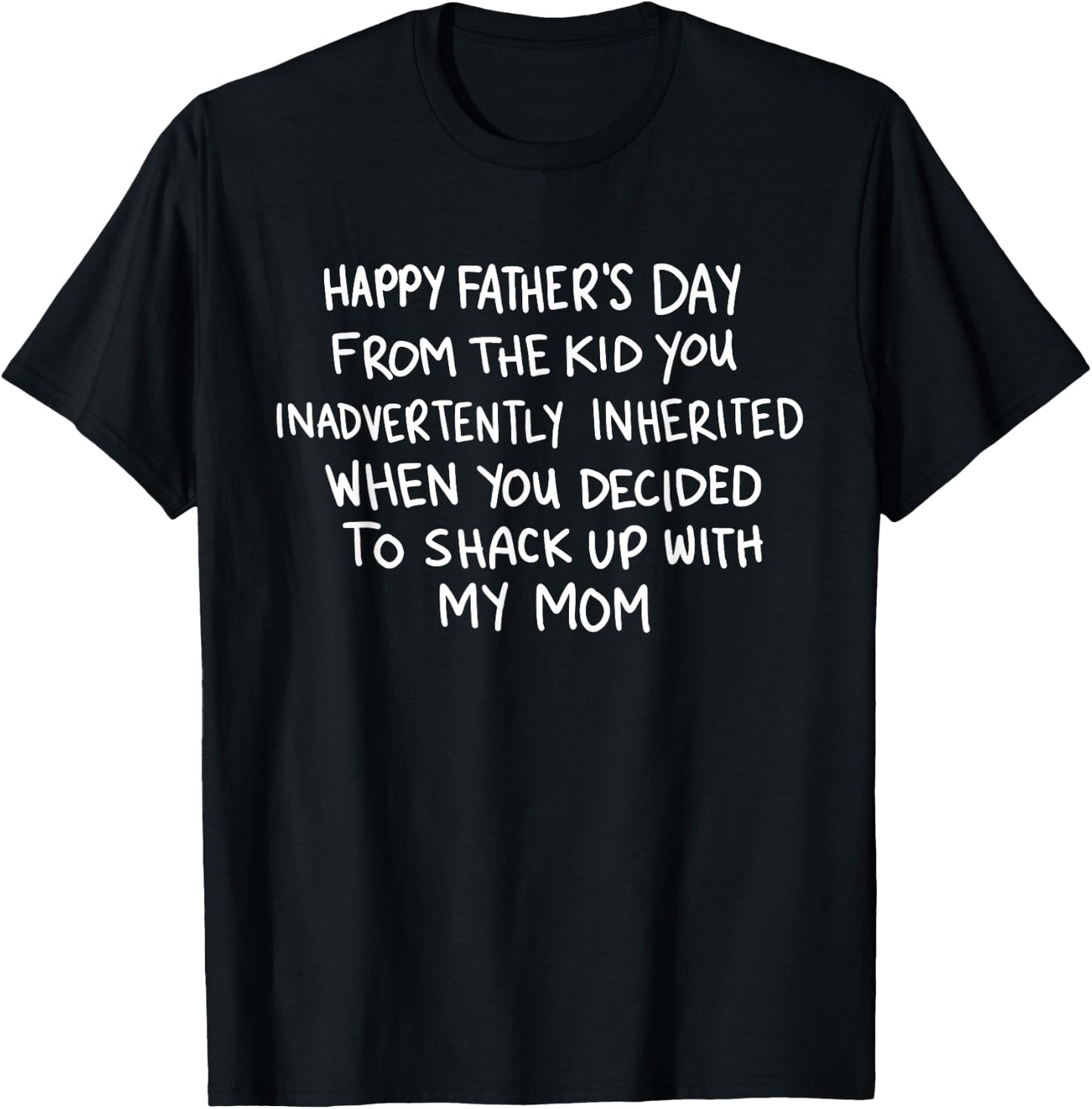 Happy Father's Day From The Kid You Inadvertently Inherited T-Shirt - T-Shirt | Black