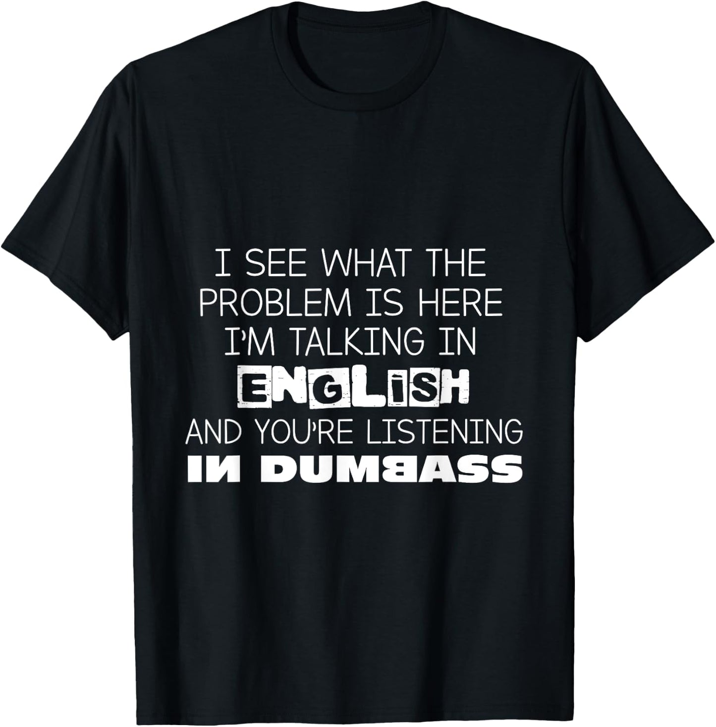 I'm Talking In English And You're Listening In Dumbass Funny T-Shirt - T-Shirt | Black