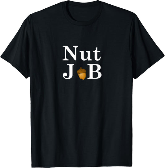 Nut Job - Funny Comedy T-Shirt - T-Shirt | Black