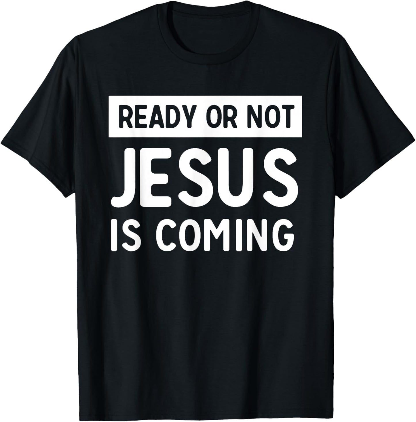 Ready or not Jesus is coming T-Shirt - T-Shirt | Black