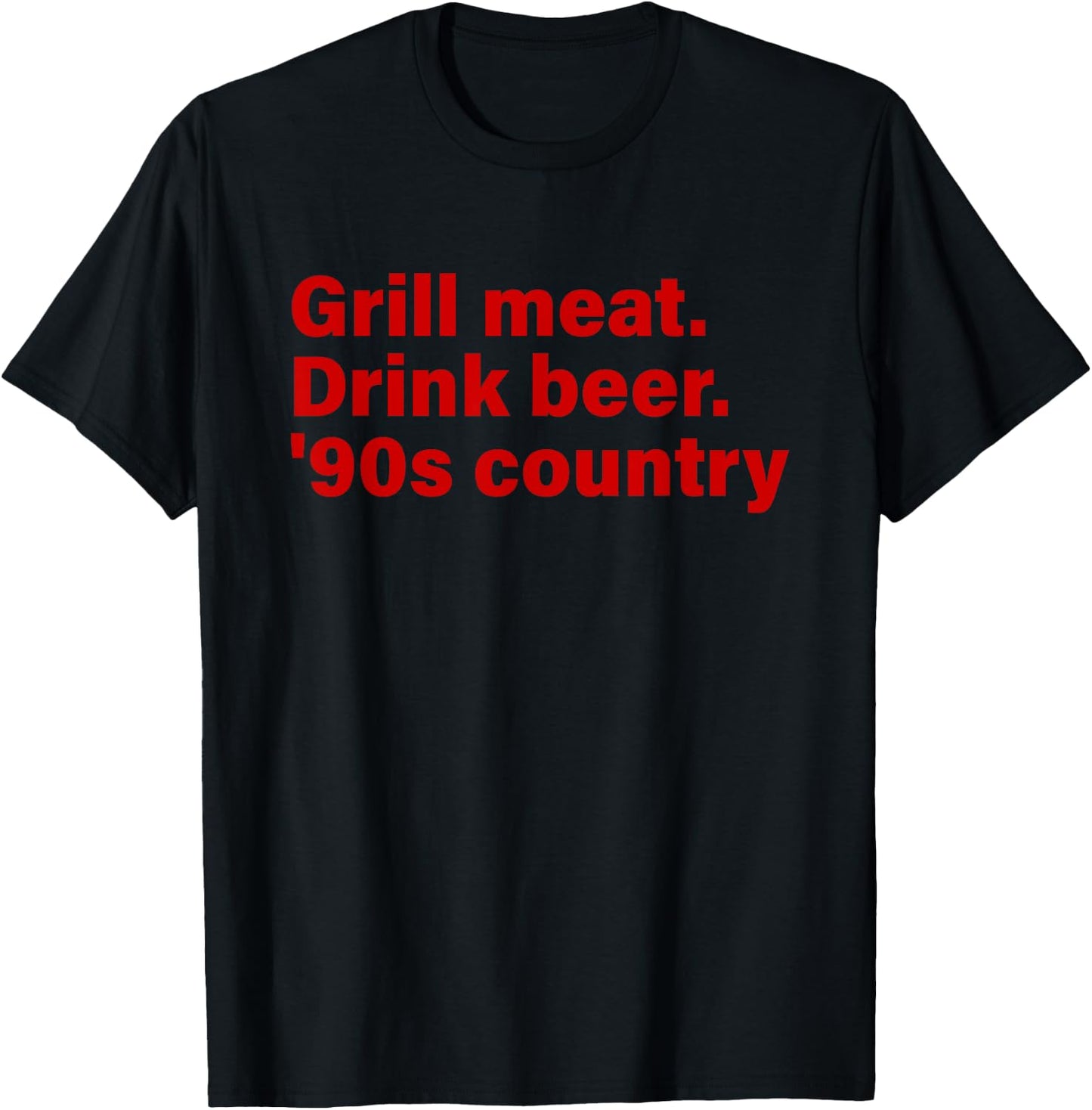 Grill Meat. Drink Beer. '90s Country Funny T-Shirt - T-Shirt | Black