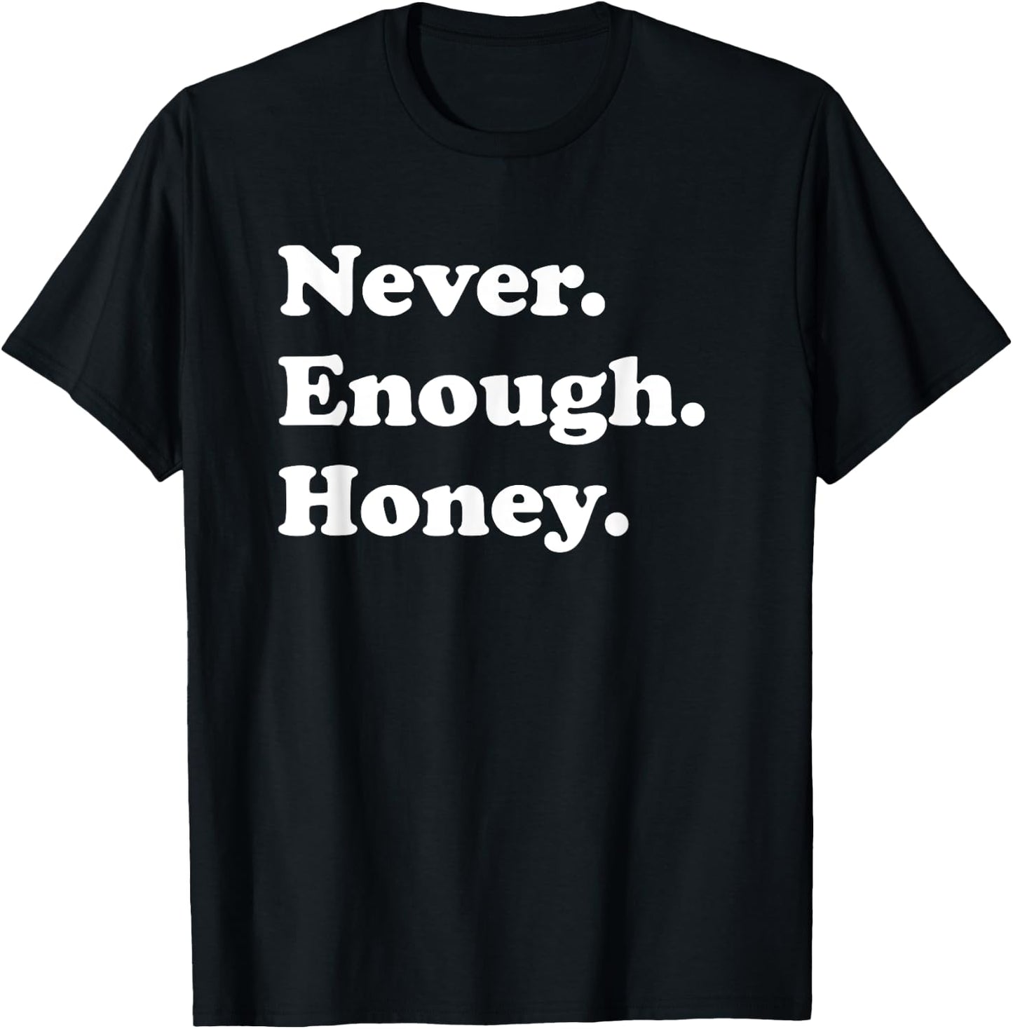 Never Enough Honey Funny Honey T-Shirt - T-Shirt | Black