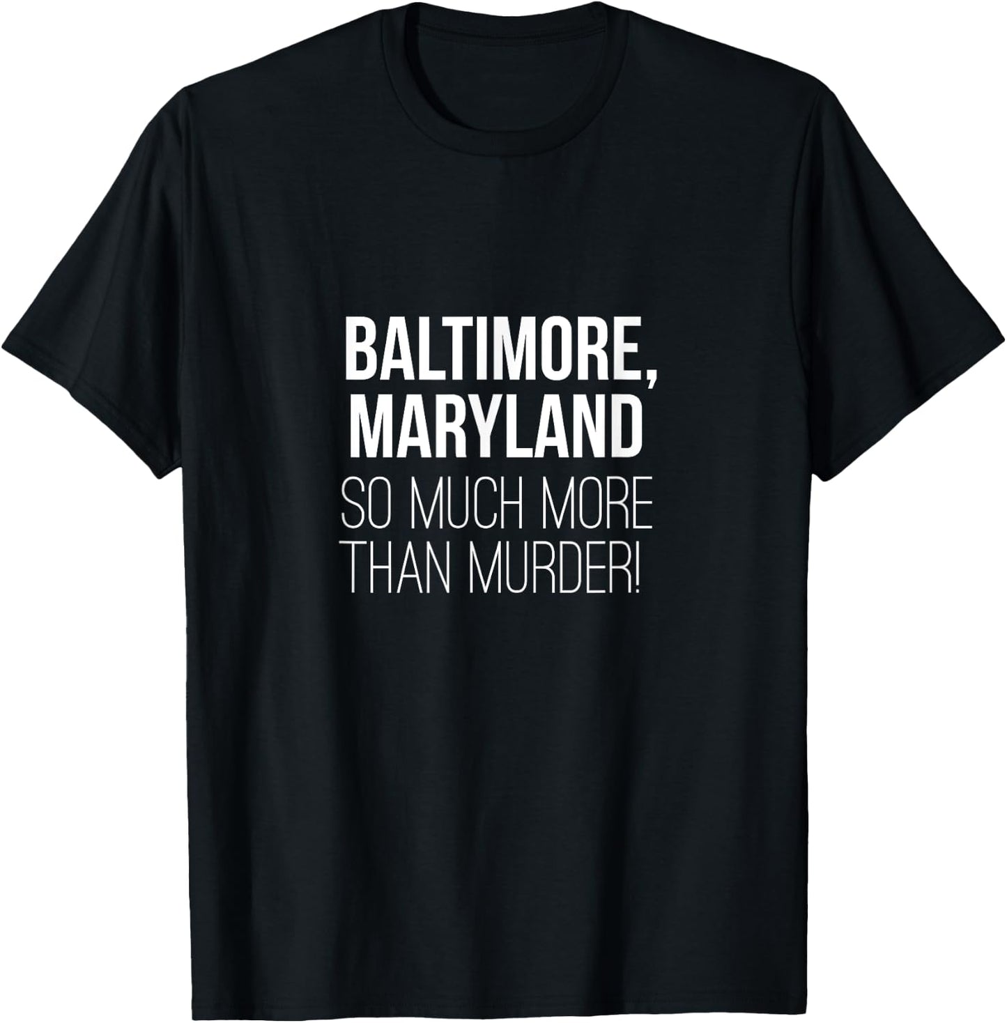 Baltimore Maryland So Much More Than Murder Shirt T-Shirt - T-Shirt | Black