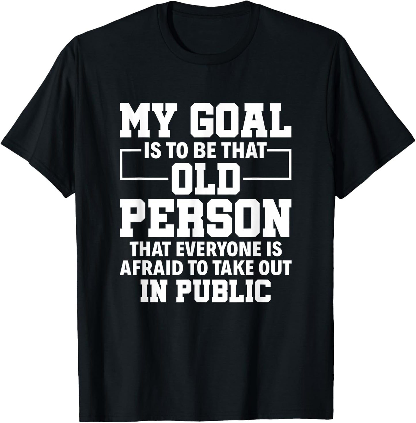 My Goal Is To Be That Old Person Senior Citizen Old People T-Shirt - T-Shirt | Black