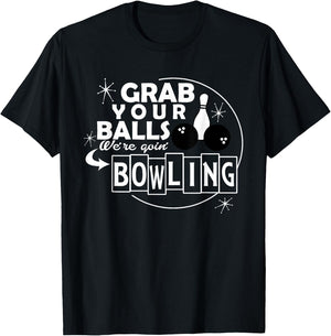 Funny grab your balls we are going bowling gift T-Shirt - T-Shirt | Black