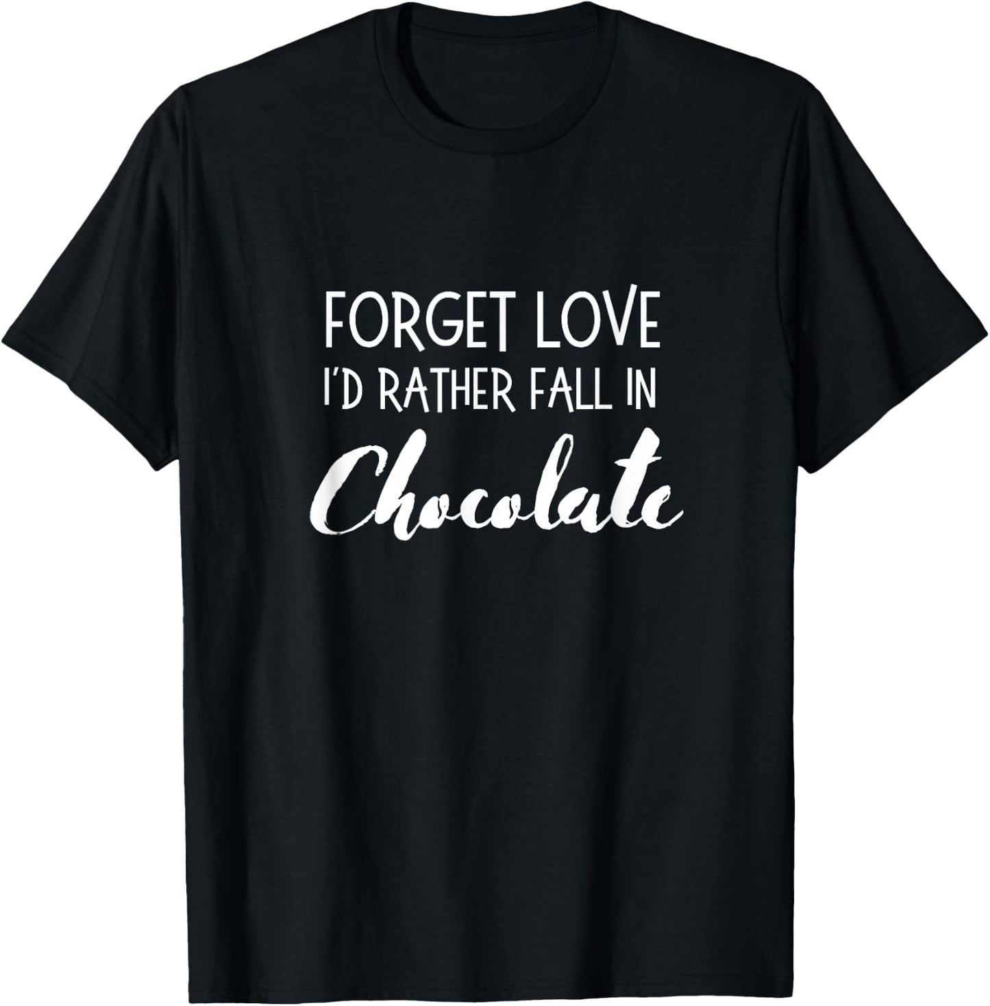 Chocolate Forget Love I'd Rather Fall in Chocolate Funny T-Shirt - T-Shirt | Black