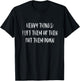 Heavy Things I Lift Them Up Then Put Them Down Gym T shirt T-Shirt - T-Shirt | Black