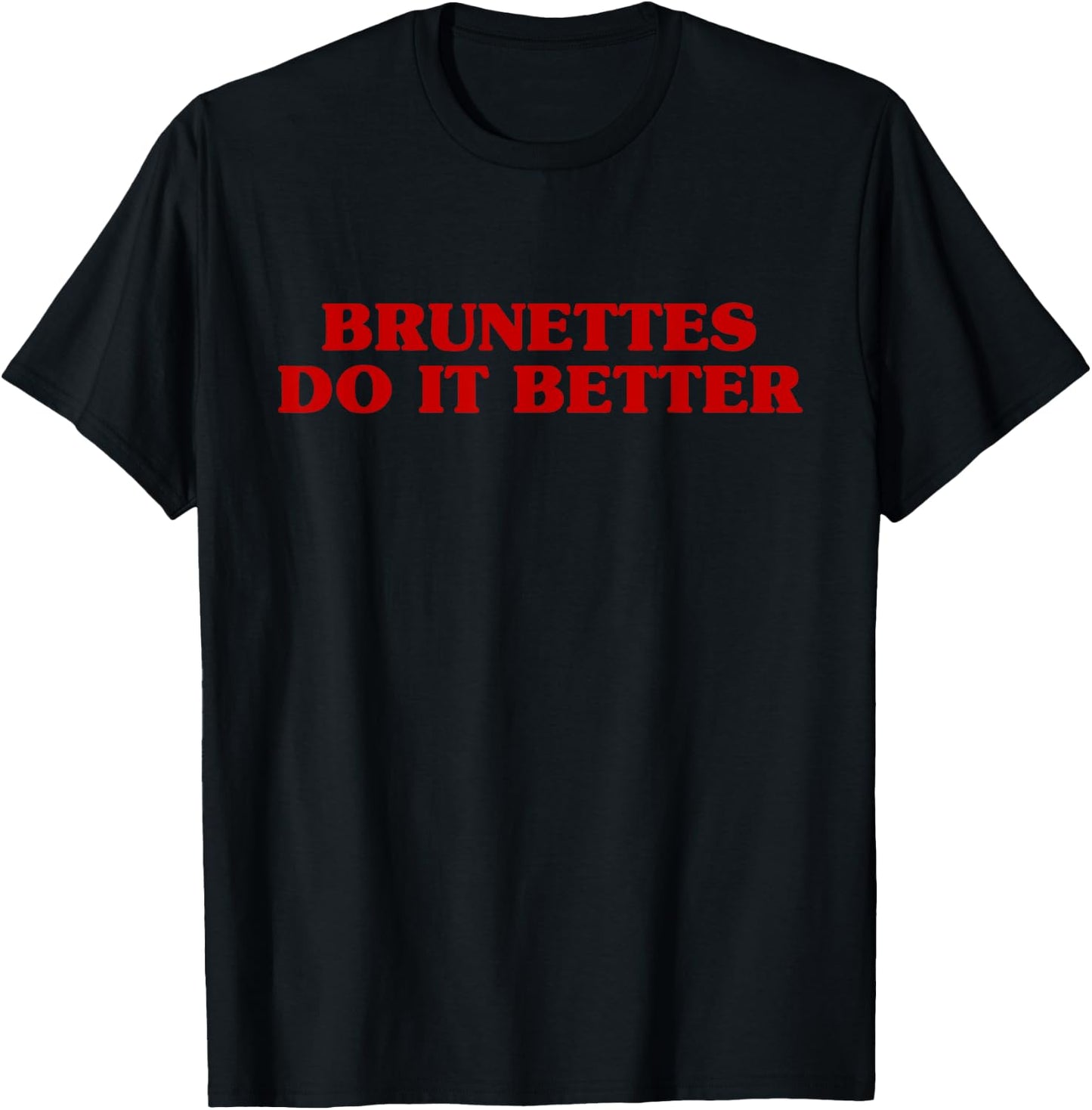 Brunettes Do It Better Funny Aesthetic Saying Joke T-Shirt - T-Shirt | Black