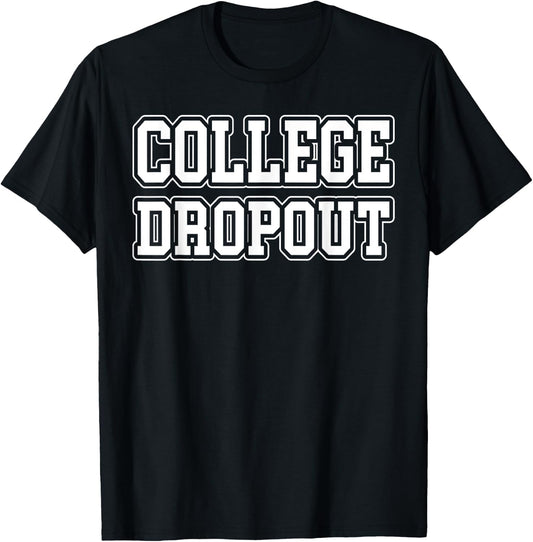 College Dropout Funny Fraternity College Rush Party Greek T-Shirt - T-Shirt | Black