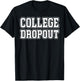 College Dropout Funny Fraternity College Rush Party Greek T-Shirt - T-Shirt | Black