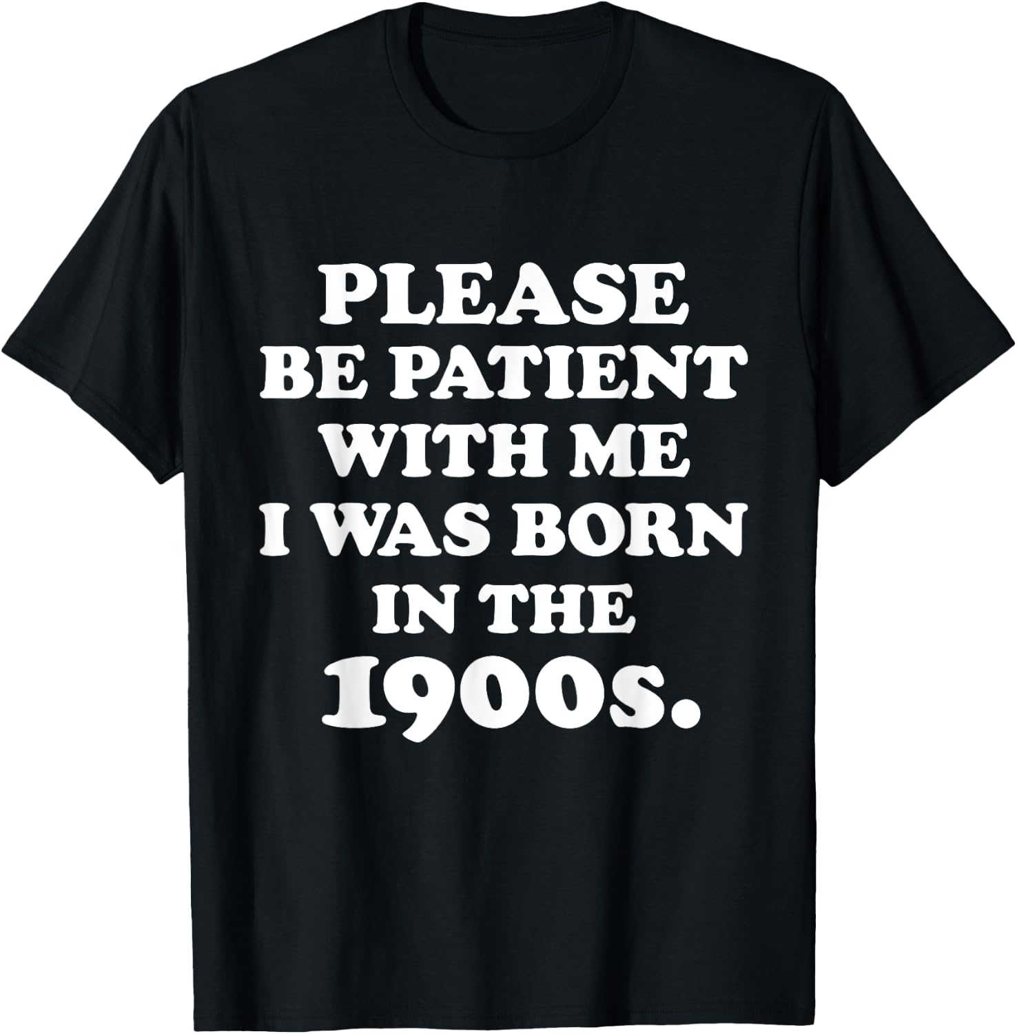 Please Be Patient With Me I Was Born in the 1900s. 20th Century Birthday Old Millennial Funny Cute Party Joke , Small, Black T-Shirt - T-Shirt | Black