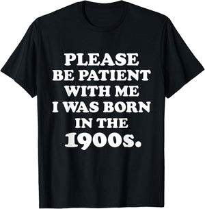 Please Be Patient With Me I Was Born in the 1900s. 20th Century Birthday Old Millennial Funny Cute Party Joke , Small, Black T-Shirt - T-Shirt | Black