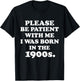 Please Be Patient With Me I Was Born in the 1900s. 20th Century Birthday Old Millennial Funny Cute Party Joke , Small, Black T-Shirt - T-Shirt | Black