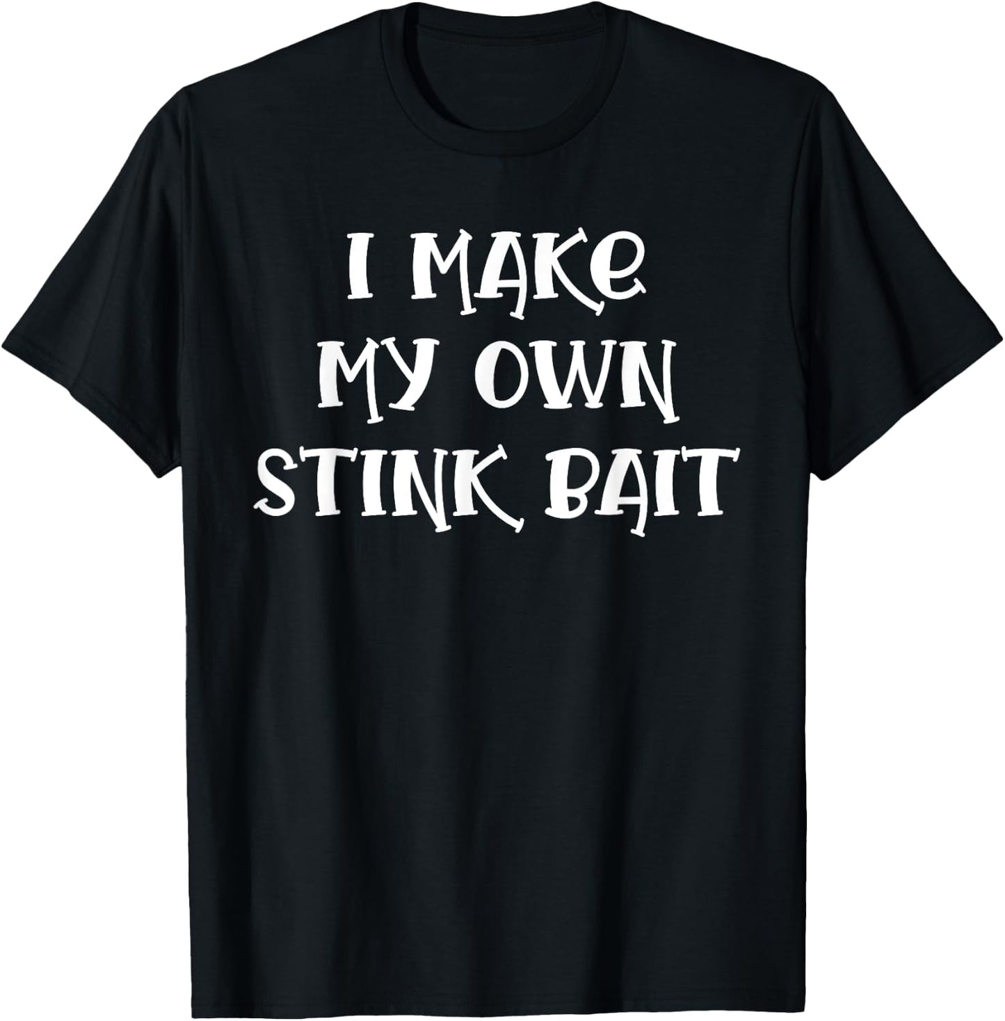 I Make My Own Stink Bait Fishing T-Shirt - T-Shirt | Black