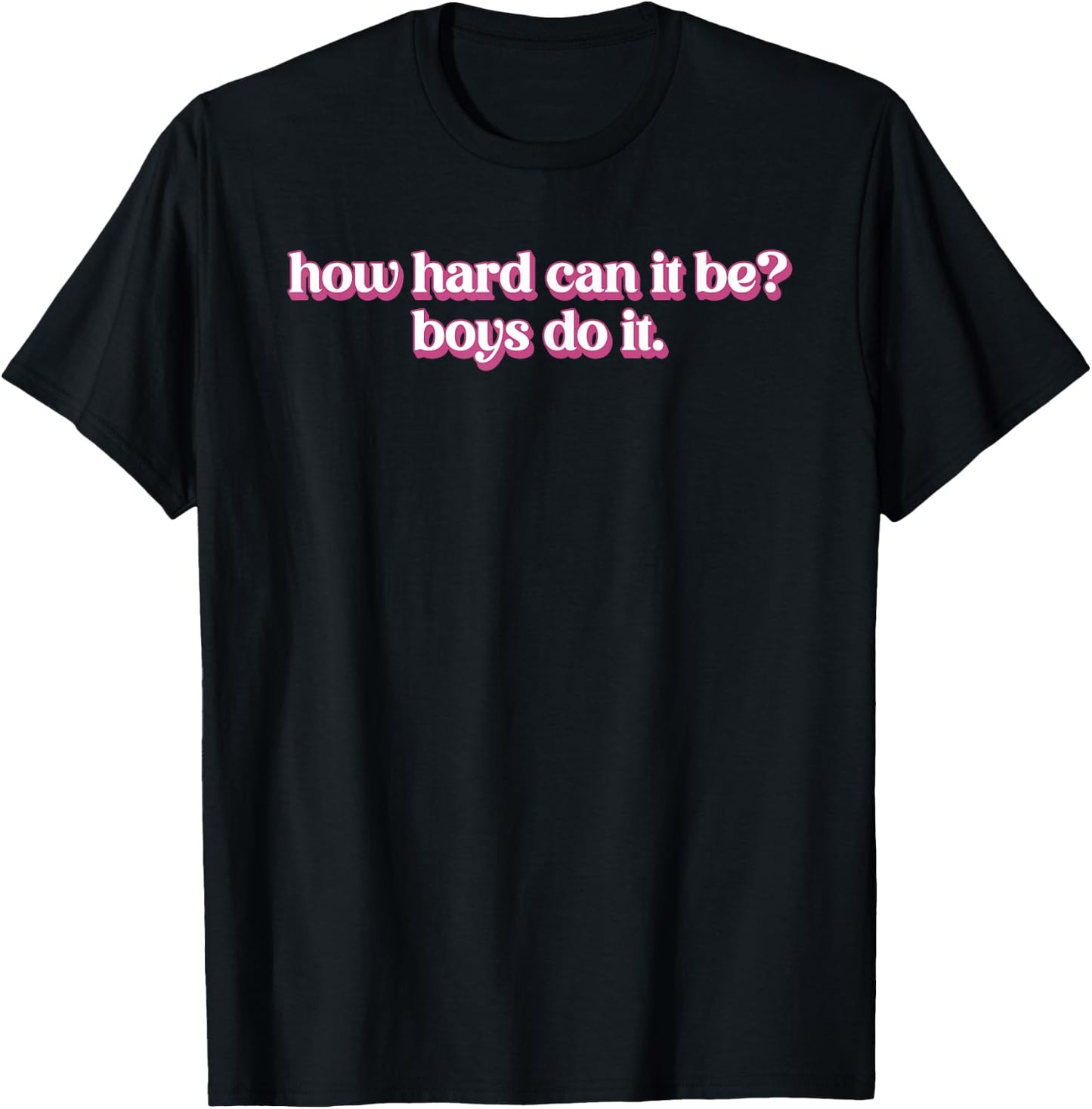 How Hard Can It Be? Boys Do It Inspirational Quote T-Shirt - T-Shirt | Black