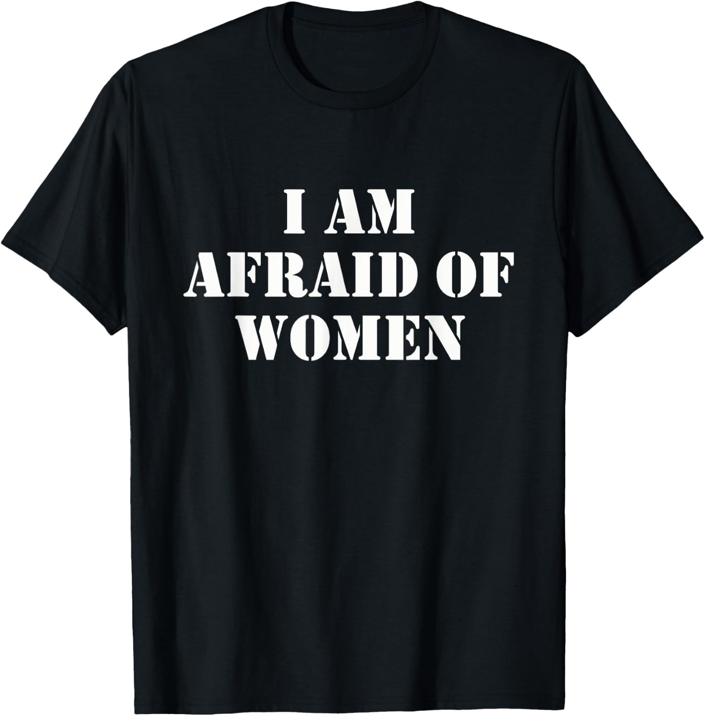 I'm Afraid Of Women Funny Sayings Scared Of T-Shirt - T-Shirt | Black