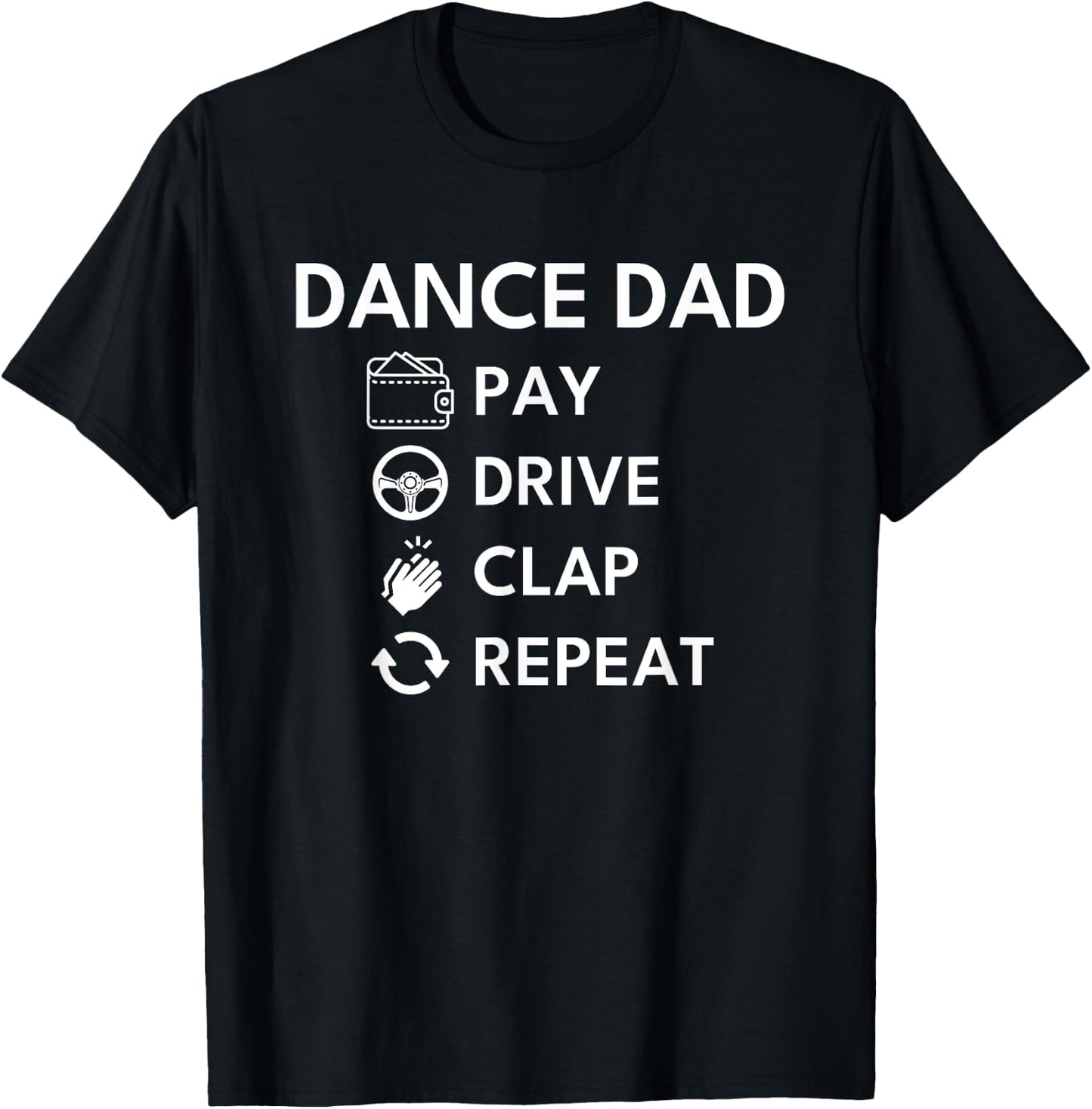 Dance Dad Pay Drive Clap T-Shirt - T-Shirt | Black