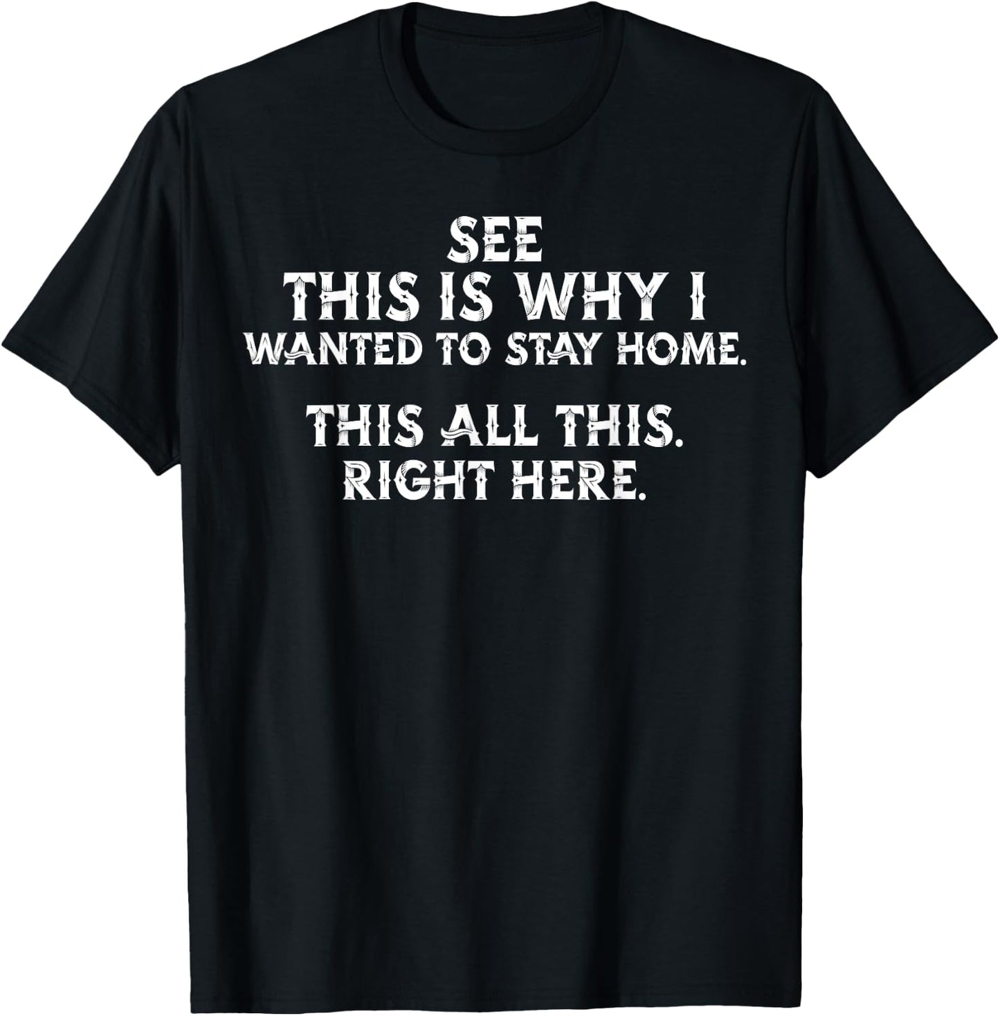 See This Is Why I Wanted To Stay Home This All This Right T-Shirt - T-Shirt | Black