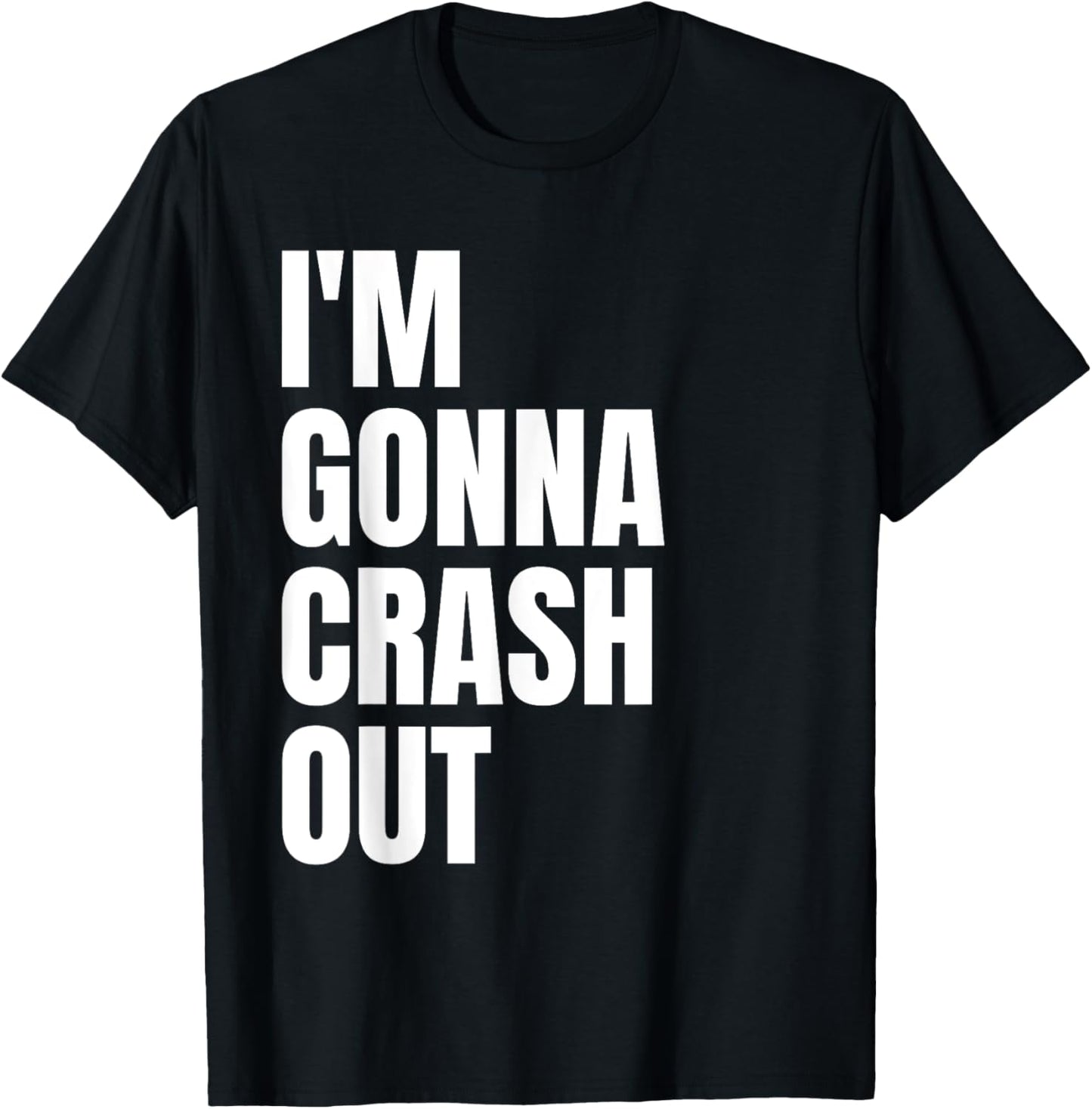 I'm Gonna Crash Out T-Shirt - T-Shirt | Black