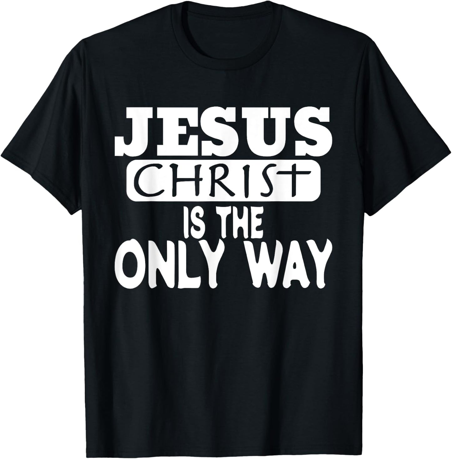 Jesus Christ is the Only Way Jesus Saves T-Shirt - T-Shirt | Black