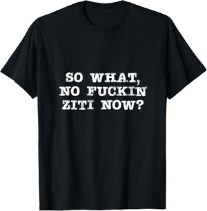 So What No Ziti Now Design T-Shirt - T-Shirt | Black