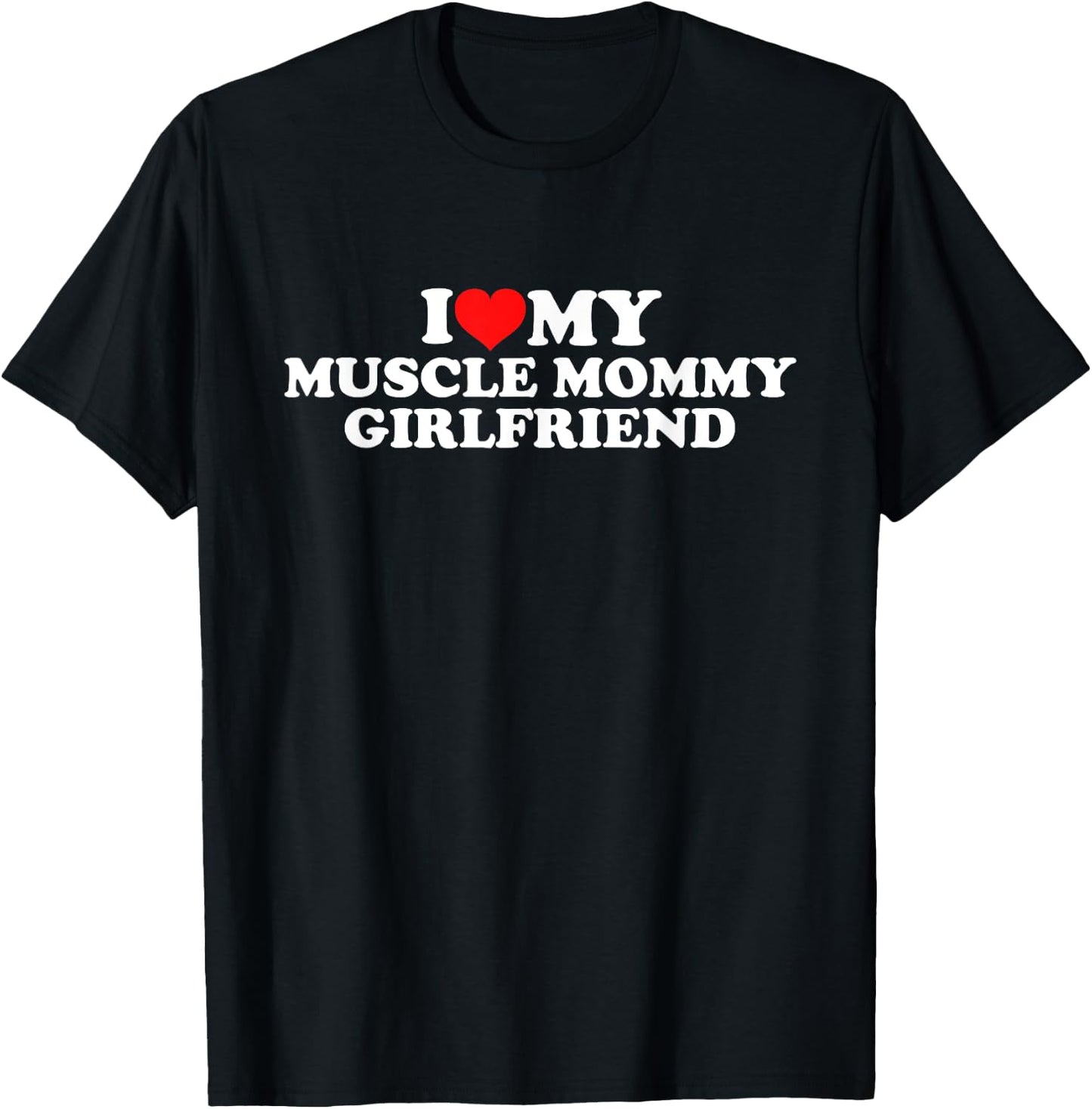 I Love My Muscle Mommy Girlfriend T-Shirt - T-Shirt | Black