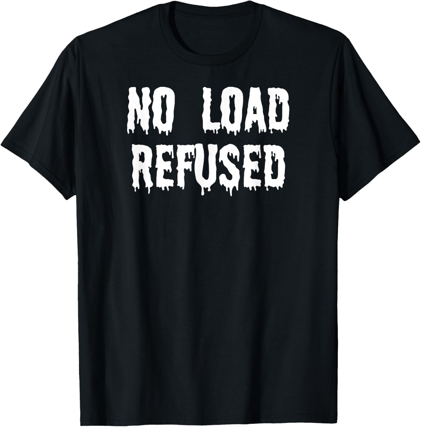 Fun Graphic-XXX-Gay Sexy Clothes, No Load Refused T-Shirt - T-Shirt | Black